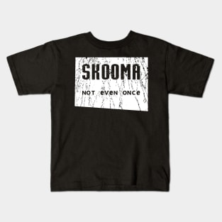 Skooma Not Even Once Kids T-Shirt